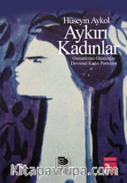 Aykırı Kadınlar <br /> Osmanlı'dan Günümüze Devrimci Kadın Portreleri