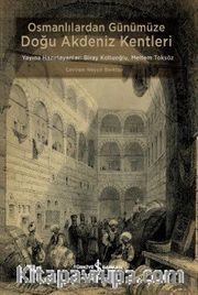 Osmanlılardan Günümüze Doğu Akdeniz Kentleri