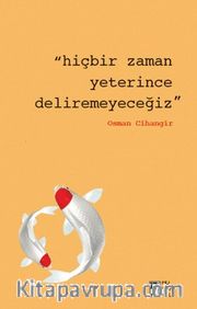 Hiçbir Zaman Yeterince Deliremeyeceğiz