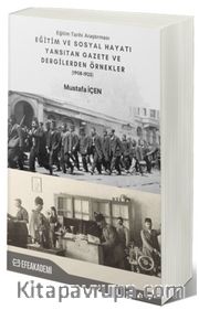 Eğitim Tarihi Araştırması Eğitim ve Sosyal Hayatı Yansıtan Gazete ve Dergilerden Örnekler (1908-1925)
