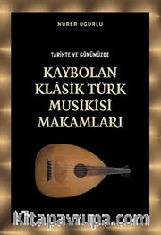 Tarihte ve Günümüzde Kaybolan Klasik Türk Musikisi Makamları