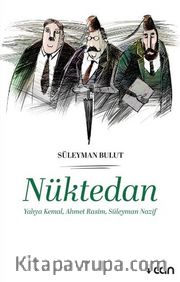 Nüktedan <br /> Yahya Kemal, Ahmet Rasim, Süleyman Nazif