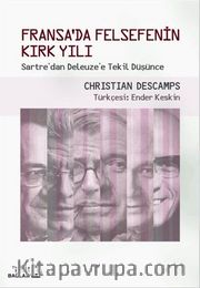 Fransa'da Felsefenin Kırk Yılı <br /> Sartre'den Deleuze'e Tekil Düşünce