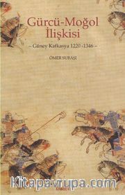 Gürcü-Moğol İlişkisi <br /> Güney Kafkasya 1220-1346