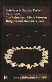 Spiritism in Secular Turkey 1936-1969: The Ruhselman Circle Between Religion and Modern Science