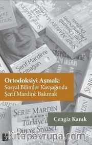 Ortodoksiyi Aşmak: Sosyal Bilimler Kavşağında Şerif Mardin’e Bakmak
