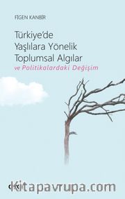 Türkiye'de Yaşlılara Yönelik Toplumsal Algılar ve Politikalardaki Değişim