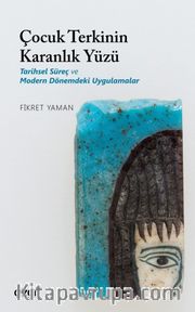 Çocuk Terkinin Karanlık Yüzü <br /> Tarihsel Süreç ve Modern Dönemdeki Uygulamalar