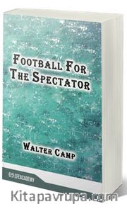 Football For The Spectator (Classic  Reprint)