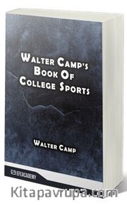 Walter Camp's Book Of College Sports (Classic Reprint)