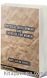 Physical Development And Exercise For Women (Classic Reprint)