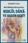 Mana Mülkünün Meczup Sultanı Behlül Dana ve Harun Reşit