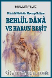 Mana Mülkünün Meczup Sultanı Behlül Dana ve Harun Reşit