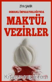 Osmanlı İmparatorluğunda  Maktül Vezirler