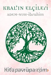 Kral’ın Elçileri <br /> Adem - Nuh - İbrahim