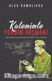 Kalemimle Yendim  Düşmanı <br /> İkinci Dünya Savaşına Katılan Kazan Tatar Yazar ve Şairleri