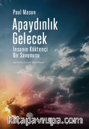Apaydınlık Gelecek <br /> İnsanın Köktenci Bir Savunusu