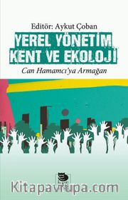 Yerel Yönetim Kent ve Ekoloji <br /> Can Hamamcı’ya Armağan