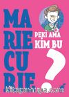 Peki Ama Kim Bu Marie Curie? 