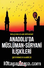 Selçuklular Dönemi Anadolu’da Müslüman-Süryani İlişkileri