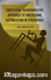 Contextual Vulnerabilities Approach To Understand Victimization In Cyberspace