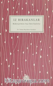 İz Bırakanlar <br /> Medeniyetimizi İnşa Eden Kadınlar