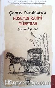 Çocuk Yüreklerde Hüseyin Rahmi Gürpınar <br /> Seçme Öyküler