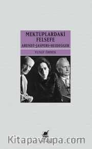 Mektuplardaki Felsefe <br /> Arendt - Jaspers - Heidegger