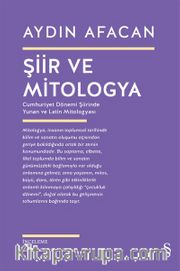 Şiir ve Mitologya <br /> Cumhuriyet Dönemi Şiirinde Yunan ve Latin Mitologyası