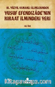 18.Yüzyıl Osmanlı Alimlerinden  Yusuf Efendizade’nin Kıraat İlmindeki Yeri  