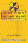 Nükleer Bilimler Terimleri Sözlüğü & (Nükleer Fizik, Nükleer Enerji ve Nükleer Tıp)