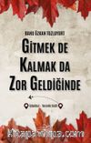 Gitmek de Kalmak Da Zor Geldiğinde