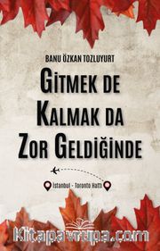 Gitmek de Kalmak Da Zor Geldiğinde