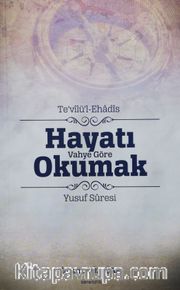 Te’vilül Ehadis Hayatı Vahye Göre Okumak <br /> Yusuf Süresi