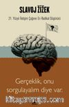 Slavoj Zizek - Gerçeklik, Biz Onu Sorgulayalım Diye Var