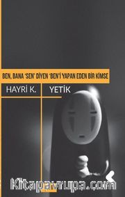Ben, Bana 'Sen' Diyen 'Ben'i Yapan Eden Bir Kimse