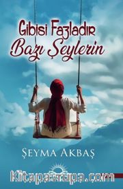 Gibisi Fazladır Bazı Şeylerin