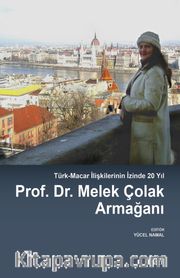 Türk-Macar İlişkilerinin İzinde 20 Yıl <br /> Prof. Dr. Melek Çolak Armağanı