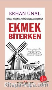 Ekmek Biterken <br /> Küresel Oligarşi ve Yeni Küresel Besle(n)me Sistemi