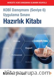 Kobi Danışmanı (Seviye 6) Uygulama Sınavı Hazırlık Kitabı <br /> Akredite Kobi Danışmanı Olmanın Kısayolu 