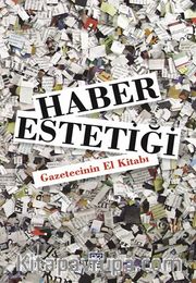 Haber Estetiği <br /> Gazetecinin El Kitabı