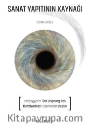 Sanat Yapıtının Kaynağı <br /> Heidegger’in Der Ursprung Des Kunstwerkes'i Üzerine Bir Eleştiri 
