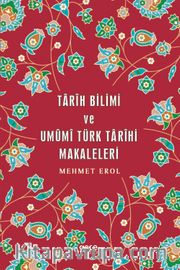 Tarih Bilimi ve Umumi Türk Tarihi Makaleleri