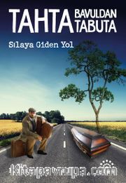 Tahta Bavuldan Tabuta <br /> Sılaya Giden Yol