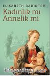 Kadınlık mı Annelik mi?