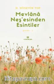 Mevlana Neş’esinden Esintiler / Şiirler 1