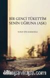 Bir Genci Tükettim Senin Uğruna (Aşk)