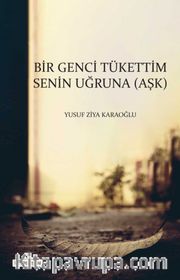 Bir Genci Tükettim Senin Uğruna (Aşk)