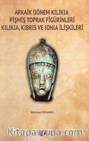 Arkaik Dönem Kilikia Pişmiş Toprak Figürinleri <br /> Kibris Ve Ionia İlişkileri