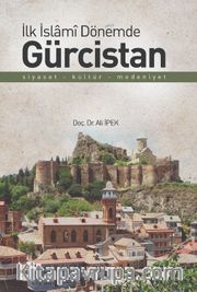 İlk İslami Dönemde Gürcistan <br /> Siyaset - Kültür - Medeniyet